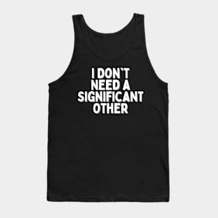 I Don't Need a Significant Other, Singles Awareness Day Tank Top